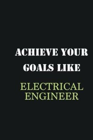 Cover of Achieve Your Goals Like Electrical Engineer