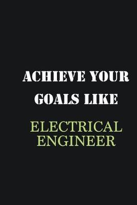 Book cover for Achieve Your Goals Like Electrical Engineer