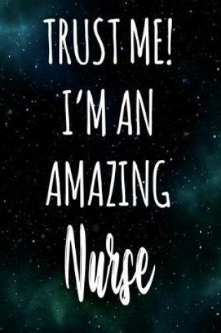 Cover of Trust Me! I'm An Amazing Nurse