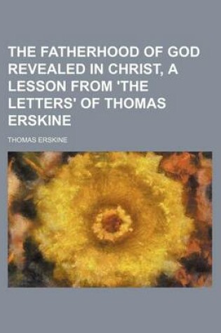 Cover of The Fatherhood of God Revealed in Christ, a Lesson from 'The Letters' of Thomas Erskine