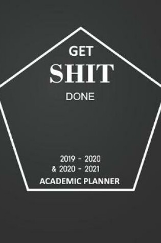 Cover of Get Shit Done Academic Planner 2019-2020 and 2020-2021