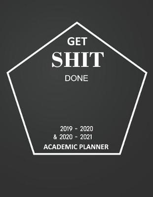 Cover of Get Shit Done Academic Planner 2019-2020 and 2020-2021