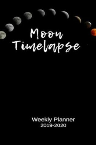 Cover of Moon Timelapse Weekly Planner 2019-2020