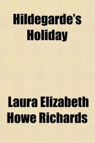 Cover of Hildegarde's Holiday; A Sequel to Queen Hildegarde