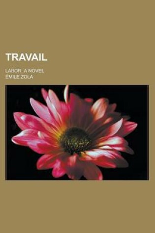 Cover of Travail; Labor a Novel