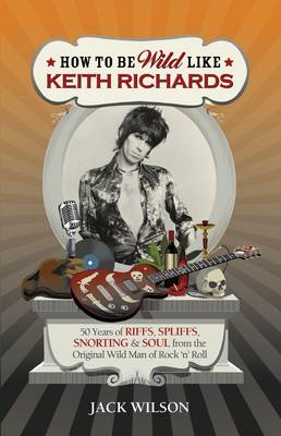 Book cover for How to be Wild Like Keith Richards