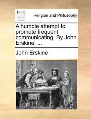 Book cover for A Humble Attempt to Promote Frequent Communicating. by John Erskine, ...