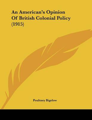 Book cover for An American's Opinion Of British Colonial Policy (1915)