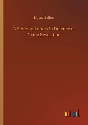 Book cover for A Series of Letters In Defence of Divine Revelation,