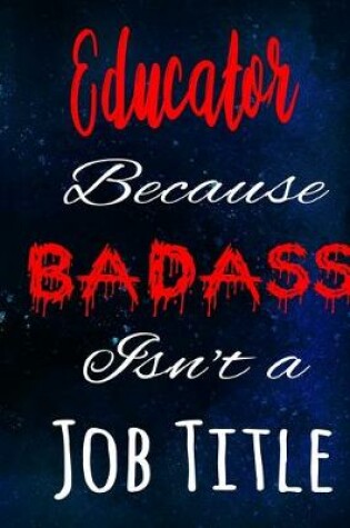 Cover of Educator Because Badass Isn't a Job Title