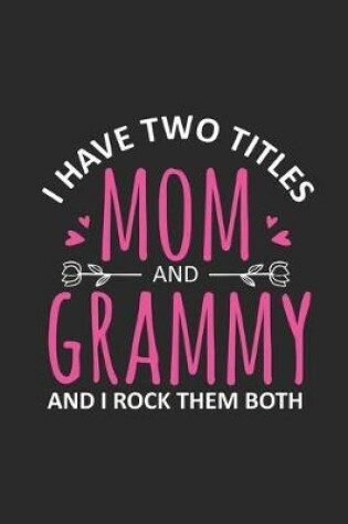 Cover of I Have Two Titles Mom Grammy And I Rock Them Both