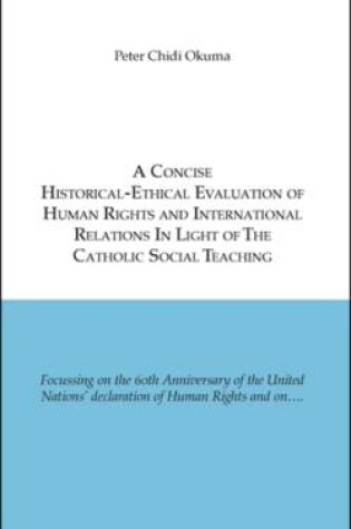 Cover of A Concise Historical-ethical Evaluation of Human Rights and International Relations in Light of the Catholic Social Teaching