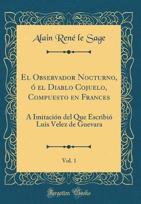 Book cover for El Observador Nocturno, ó el Diablo Cojuelo, Compuesto en Frances, Vol. 1: Á Imitación del Que Escribió Luis Velez de Guevara (Classic Reprint)