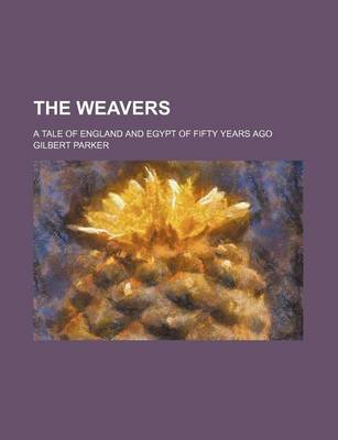 Book cover for The Weavers (Volume 1-2); A Tale of England and Egypt of Fifty Years Ago