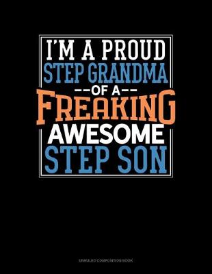 Book cover for I Am A Proud Step Grandma Of A Freaking Awesome Step Son