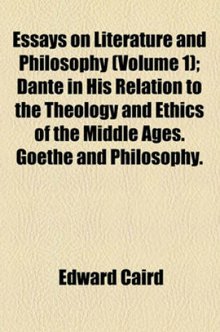 Cover of Dante in His Relation to the Theology and Ethics of the Middle Ages. Goethe and Philosophy. Rousseau. Wordsworth. the Problem of Philosophy at the Pre