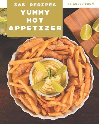 Book cover for 365 Yummy Hot Appetizer Recipes