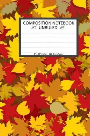 Cover of Unruled Composition Notebook 8" x 10". 120 Pages. Yellow And Red Autumn Leaves