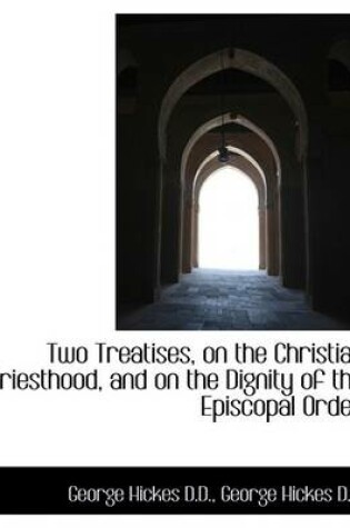 Cover of Two Treatises, on the Christian Priesthood, and on the Dignity of the Episcopal Order
