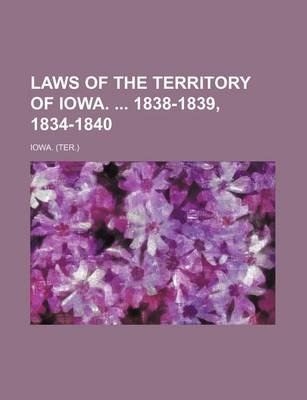 Book cover for Laws of the Territory of Iowa. 1838-1839, 1834-1840