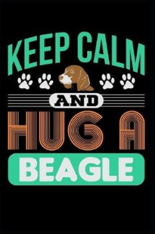 Cover of Keep Calm and Hug a Beagle