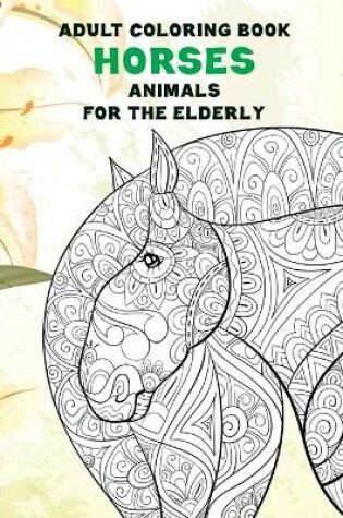 Cover of Adult Coloring Book for the Elderly - Animals - Horses