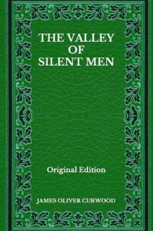 Cover of The Valley Of Silent Men - Original Edition