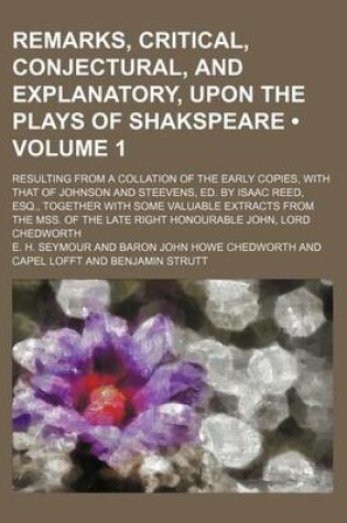 Cover of Remarks, Critical, Conjectural, and Explanatory, Upon the Plays of Shakspeare (Volume 1); Resulting from a Collation of the Early Copies, with That of Johnson and Steevens, Ed. by Isaac Reed, Esq., Together with Some Valuable Extracts from the Mss. of the