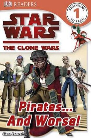 Cover of DK Readers L1: Star Wars: The Clone Wars: Pirates . . . and Worse!