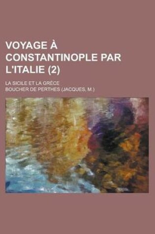 Cover of Voyage a Constantinople Par L'Italie (2); La Sicile Et La Grece