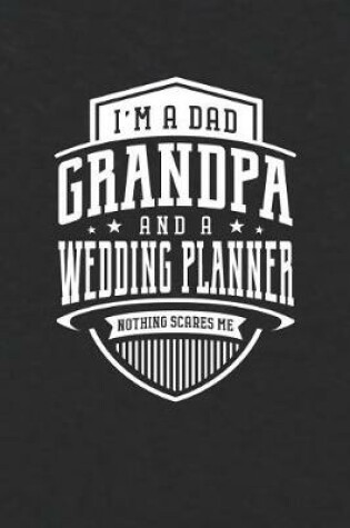 Cover of I'm A Dad Grandpa & A Wedding Planner Nothing Scares Me