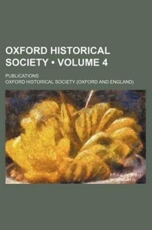 Cover of Oxford Historical Society (Volume 4); Publications