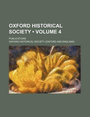 Book cover for Oxford Historical Society (Volume 4); Publications