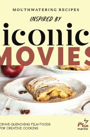 Cover of Mouthwatering Recipes Inspired by Iconic Movies