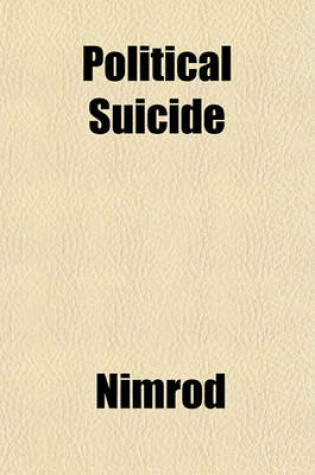 Cover of Political Suicide; Or, the Death of England by Her Own Hands, by the Author of 'Nimrod's Letters'.