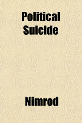 Book cover for Political Suicide; Or, the Death of England by Her Own Hands, by the Author of 'Nimrod's Letters'.