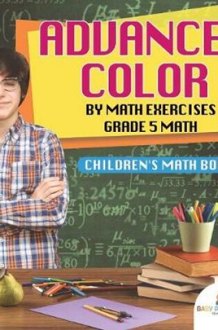 Cover of Advanced Color by Math Exercises Grade 5 Math Children's Math Books