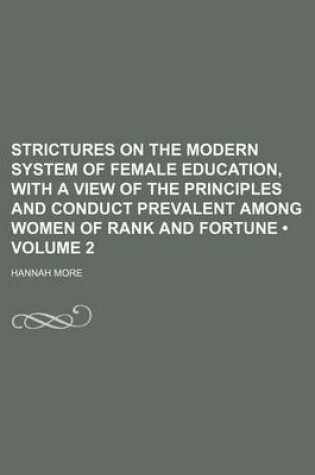 Cover of Strictures on the Modern System of Female Education, with a View of the Principles and Conduct Prevalent Among Women of Rank and Fortune (Volume 2)