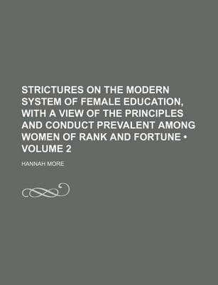 Book cover for Strictures on the Modern System of Female Education, with a View of the Principles and Conduct Prevalent Among Women of Rank and Fortune (Volume 2)