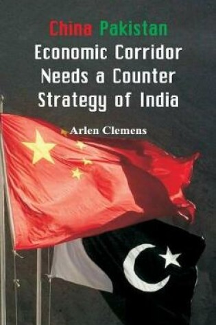 Cover of China Pakistan Economic Corridor Needs a Counter Strategy of India