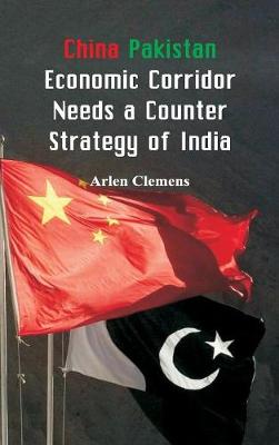 Cover of China Pakistan Economic Corridor Needs a Counter Strategy of India