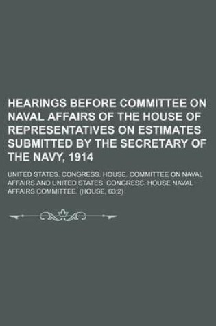 Cover of Hearings Before Committee on Naval Affairs of the House of Representatives on Estimates Submitted by the Secretary of the Navy, 1914