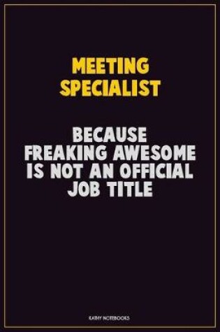 Cover of Meeting Specialist, Because Freaking Awesome Is Not An Official Job Title