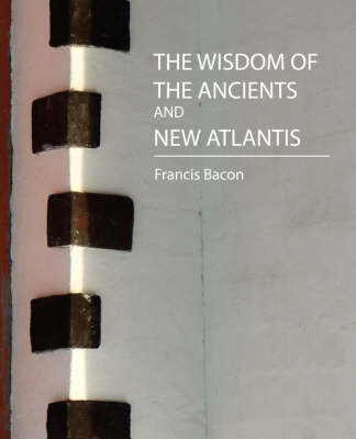 Book cover for The Wisdom of the Ancients and New Atlantis (Two Stories)