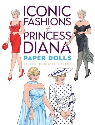 Iconic Fashions of Princess Diana Paper Dolls by Eileen Rudisill Miller