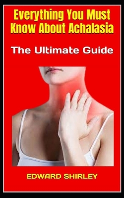 Book cover for Everything You Must Know About Achalasia