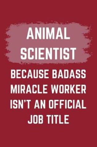 Cover of Animal Scientist Because Badass Miracle Worker Isn't An Official Job Title