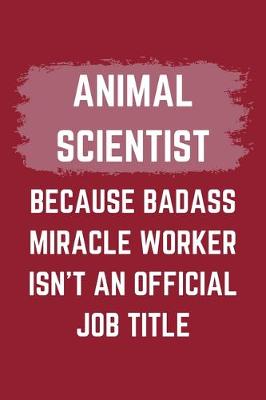 Book cover for Animal Scientist Because Badass Miracle Worker Isn't An Official Job Title