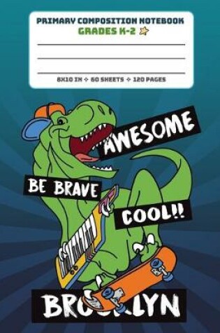 Cover of Primary Composition Notebook Grades K-2 Awesome Be Brave Cool