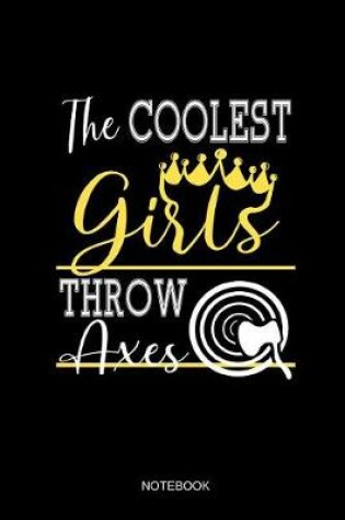 Cover of The Coolest Girls Throw Axes Notebook